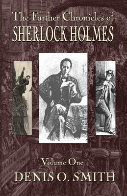 The Further Chronicles of Sherlock Holmes - Volume 1 by Smith, Denis O.