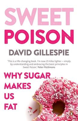 Sweet Poison: Why Sugar Makes Us Fat by Gillespie, David