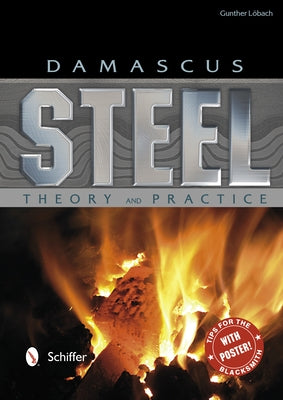 Damascus Steel: Theory and Practice: Theory and Practice by Löbach, Gunther