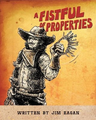 A Fistful of Properties: Proven Techniques to Manage Properties by Eagan, Jim