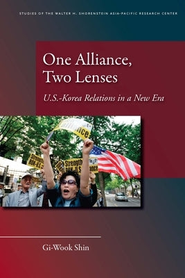 One Alliance, Two Lenses: U.S.-Korea Relations in a New Era by Shin, Gi-Wook