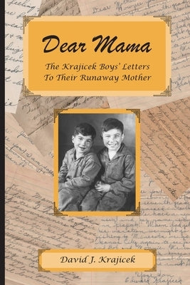 Dear Mama: The Krajicek Boys' Letters to Their Runaway Mother by Graves, Karen Gutliph