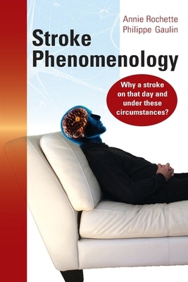 Stroke Phenomenology: Why a stroke on that day and under these circumstances? by Rochette, Annie