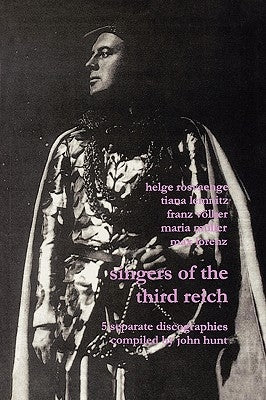 Singers of the Third Reich. 5 Discographies: .Helge Roswänge (Roswange), Tiana Lemnitz, Franz Völker (Vokler), Maria Müller (Muller), Max Lorenz. [200 by Hunt, John