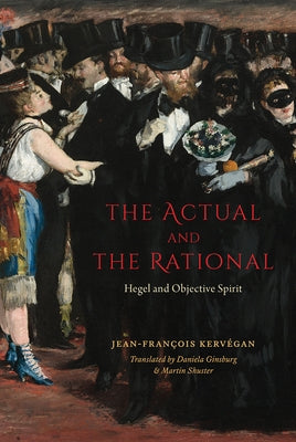 The Actual and the Rational: Hegel and Objective Spirit by Kervegan, Jean-Francois