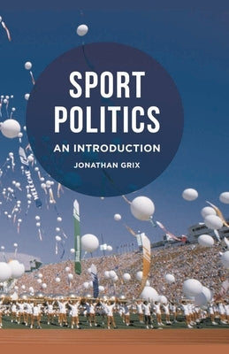 Sport Politics: An Introduction by Grix, Jonathan