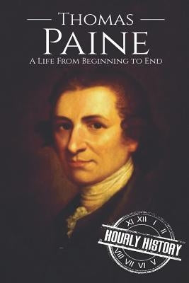 Thomas Paine: A Life from Beginning to End by History, Hourly