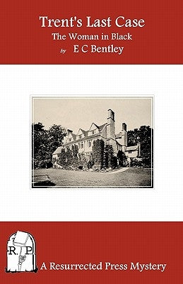 Trent's Last Case: The Woman in Black by Bentley, E. C.