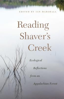 Reading Shaver's Creek: Ecological Reflections from an Appalachian Forest by Marshall, Ian