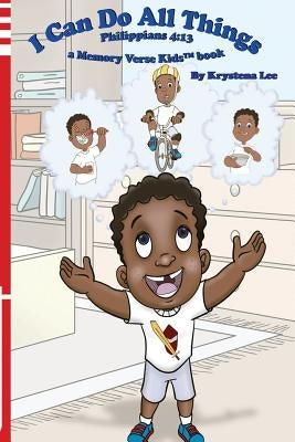 I Can Do All Things - Philippians 4: 13: a Memory Verse Kids book by Lee, Krystena