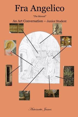 Fra Angelico: The Blessed by James, Antoinette