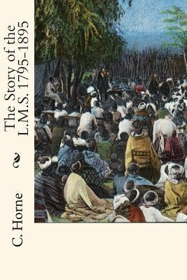 The Story of the L.M.S. 1795-1895 by Horne M. a., C. Silvester
