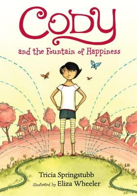 Cody and the Fountain of Happiness by Springstubb, Tricia