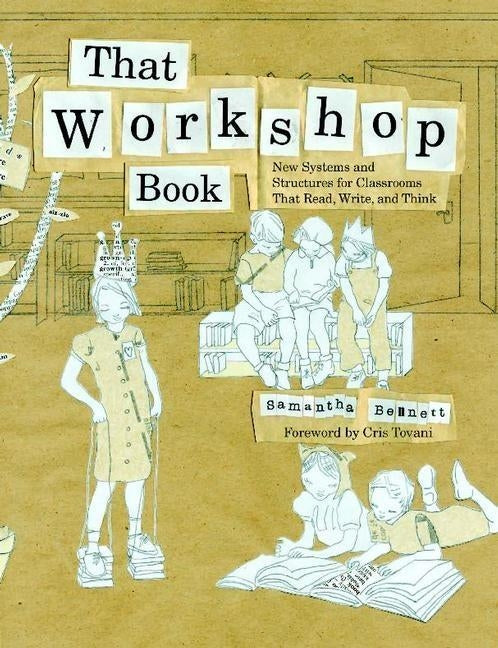 That Workshop Book: New Systems and Structures for Classrooms That Read, Write, and Think by Bennett, Samantha