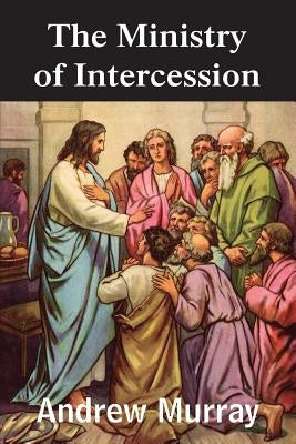 The Ministry of Intercession by Murray, Andrew