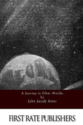 A Journey in Other Worlds by Astor, John Jacob