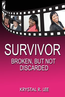 Survivor: Broken, But Not Discarded by Lee, Krystal R.