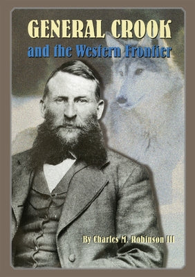 General George Crook and the Western Frontier by Robinson, Charles M.