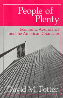 People of Plenty: Economic Abundance and the American Character by Potter, David M.