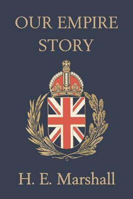 Our Empire Story (Yesterday's Classics) by Marshall, H. E.