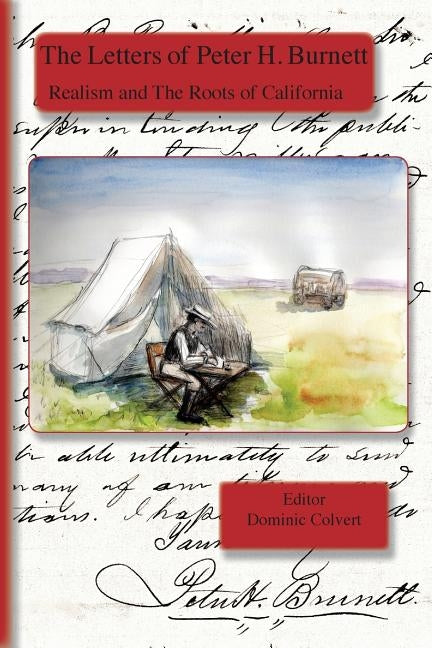 The Letters of Peter H. Burnett: Realism and the Roots of California by Burnett, Peter H.
