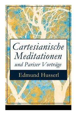 Cartesianische Meditationen und Pariser Vorträge: Eine Einleitung in die Phänomenologie by Husserl, Edmund