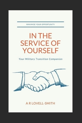 In the Service of Yourself: Your Military Transition Companion by David Llb Ma, Chelsey Gl