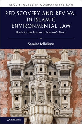 Rediscovery and Revival in Islamic Environmental Law: Back to the Future of Nature's Trust by Idllalène, Samira
