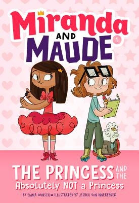 The Princess and the Absolutely Not a Princess by Wunsch, Emma