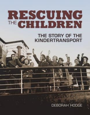 Rescuing the Children: The Story of the Kindertransport by Hodge, Deborah
