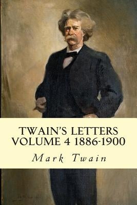 Twain's Letters Volume 4 1886-1900 by Twain, Mark