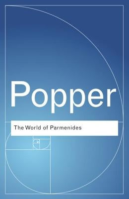 The World of Parmenides: Essays on the Presocratic Enlightenment by Popper, Karl