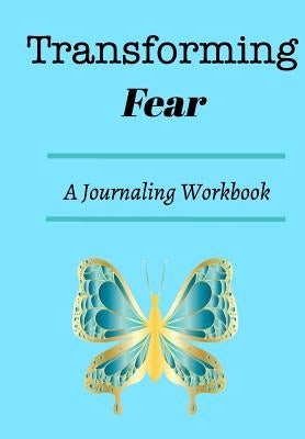 Transforming Fear: A journaling workbook by Ekpe-Dancy, Mfon