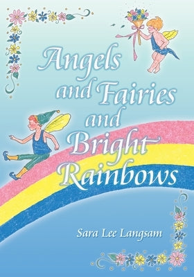 Angels and Fairies and Bright Rainbows by Langsam, Sara Lee