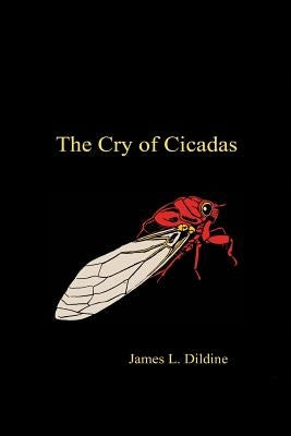 The Cry of Cicadas by Dildine, James Lowell