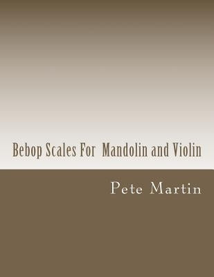 Bebop Scales For Mandolin and Violin by Martin, Pete