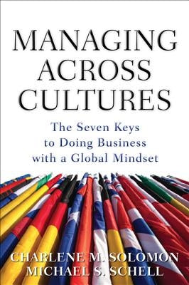 Managing Across Cultures: The 7 Keys to Doing Business with a Global Mindset by Solomon, Charlene