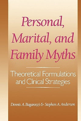 Personal, Marital, and Family Myths: Theoretical Fomulations and Clinical Strategies by Bagarozzi, Dennis