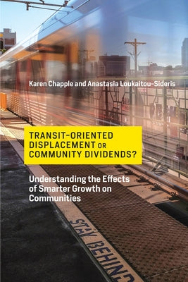 Transit-Oriented Displacement or Community Dividends?: Understanding the Effects of Smarter Growth on Communities by Chapple, Karen