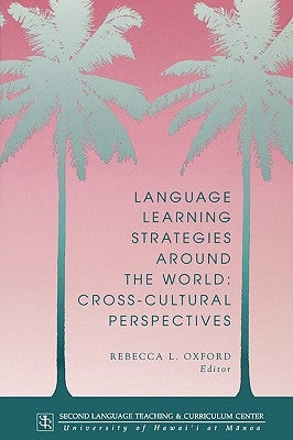 Language Learning Strategies Around the World: Cross Cultural Perspectives by Oxford, Rebecca L.