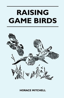 Raising Game Birds by Mitchell, Horace