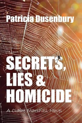 Secrets, Lies, & Homicide: A Claire Marshall Novel, #2 by Dusenbury, Patricia