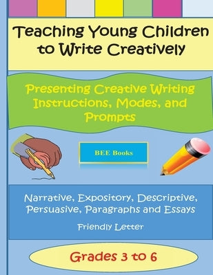 Teaching Young Children to Write Creatively Presenting Creative Writing Instruct by Books, Bee