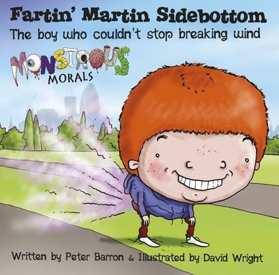 Fartin' Martin Sidebottom: The Boy Who Couldn't Stop Breaking Wind by Barron, Peter