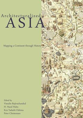 Architecturalized Asia: Mapping a Continent Through History by Rujivacharakul, Vimalin