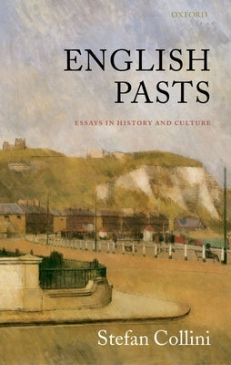 English Pasts: Essays in History and Culture by Collini, Stefan
