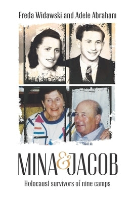 Mina & Jacob: Holocaust survivors of nine camps by Abraham, Adele