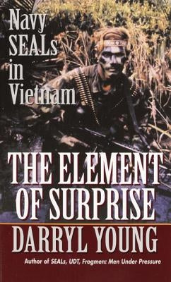 The Element of Surprise: Navy Seals in Vietnam by Young, Darryl