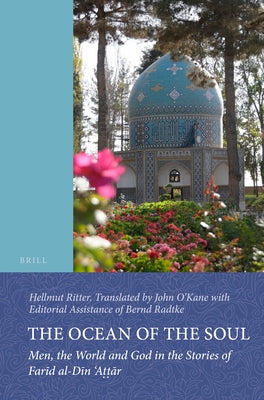 The Ocean of the Soul: Men, the World and God in the Stories of Farīd Al-Dīn 'Aṭṭār by Ritter