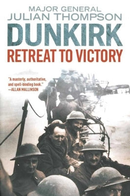 Dunkirk: Retreat to Victory by Thompson, Julian